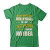 A Day Without Volleyball Is Like Just Kidding I Have No Idea T-Shirt & Hoodie | Teecentury.com