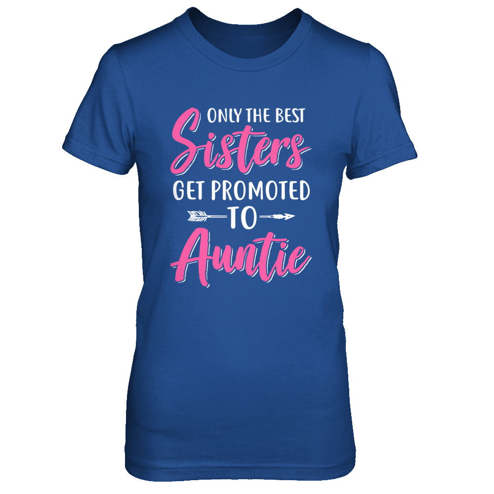 Only The Best Sister Get Promoted To Auntie T-Shirt & Hoodie | Teecentury.com