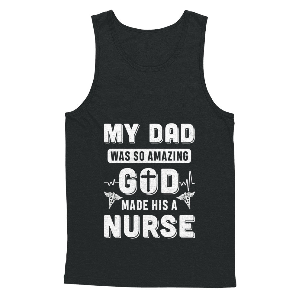 My Dad Was So Amazing God Make His A Nurse T-Shirt & Hoodie | Teecentury.com