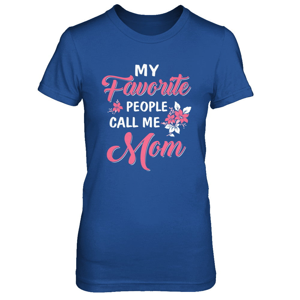 My Favorite People Call Me Mom Mothers Day Gift T-Shirt & Hoodie | Teecentury.com