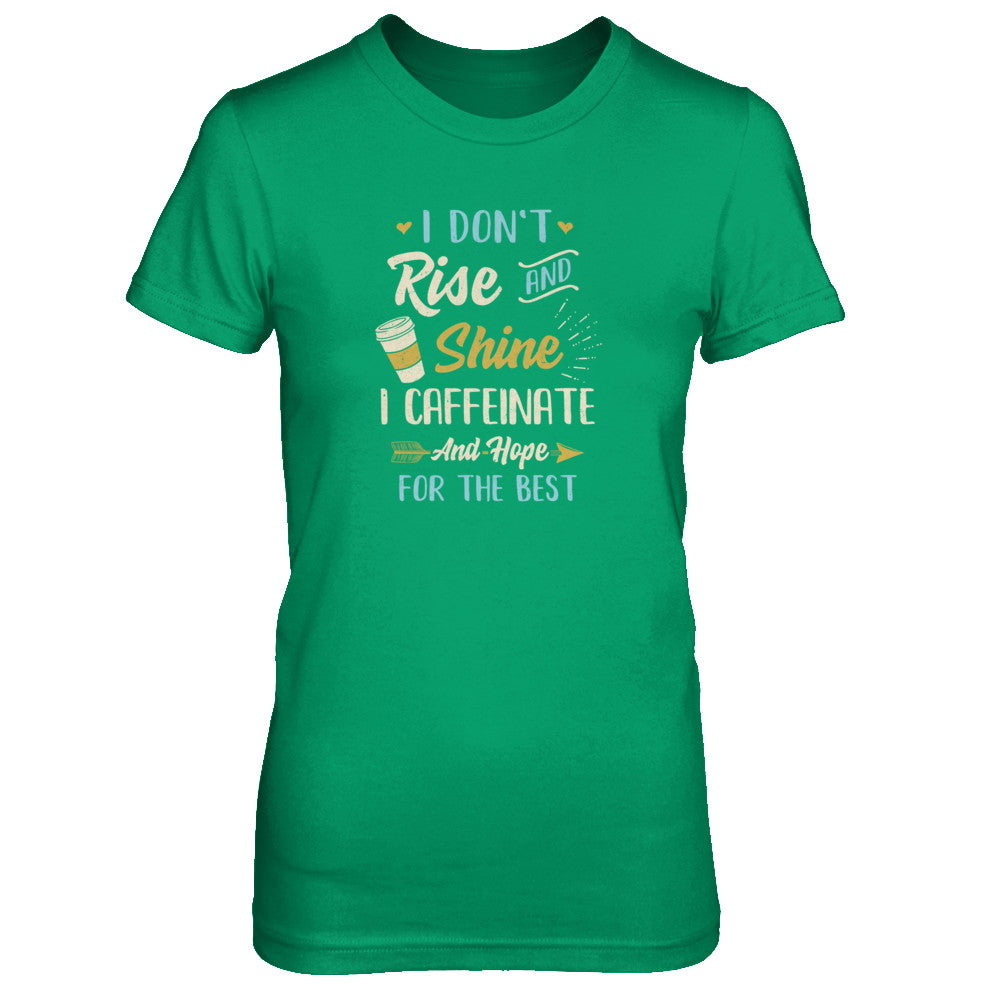 I Don't Rise And Shine I Caffeinate Hope For The Best T-Shirt & Tank Top | Teecentury.com