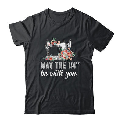 May The 1/4 Be With You Funny Mom Saying Sewing T-Shirt & Tank Top | Teecentury.com