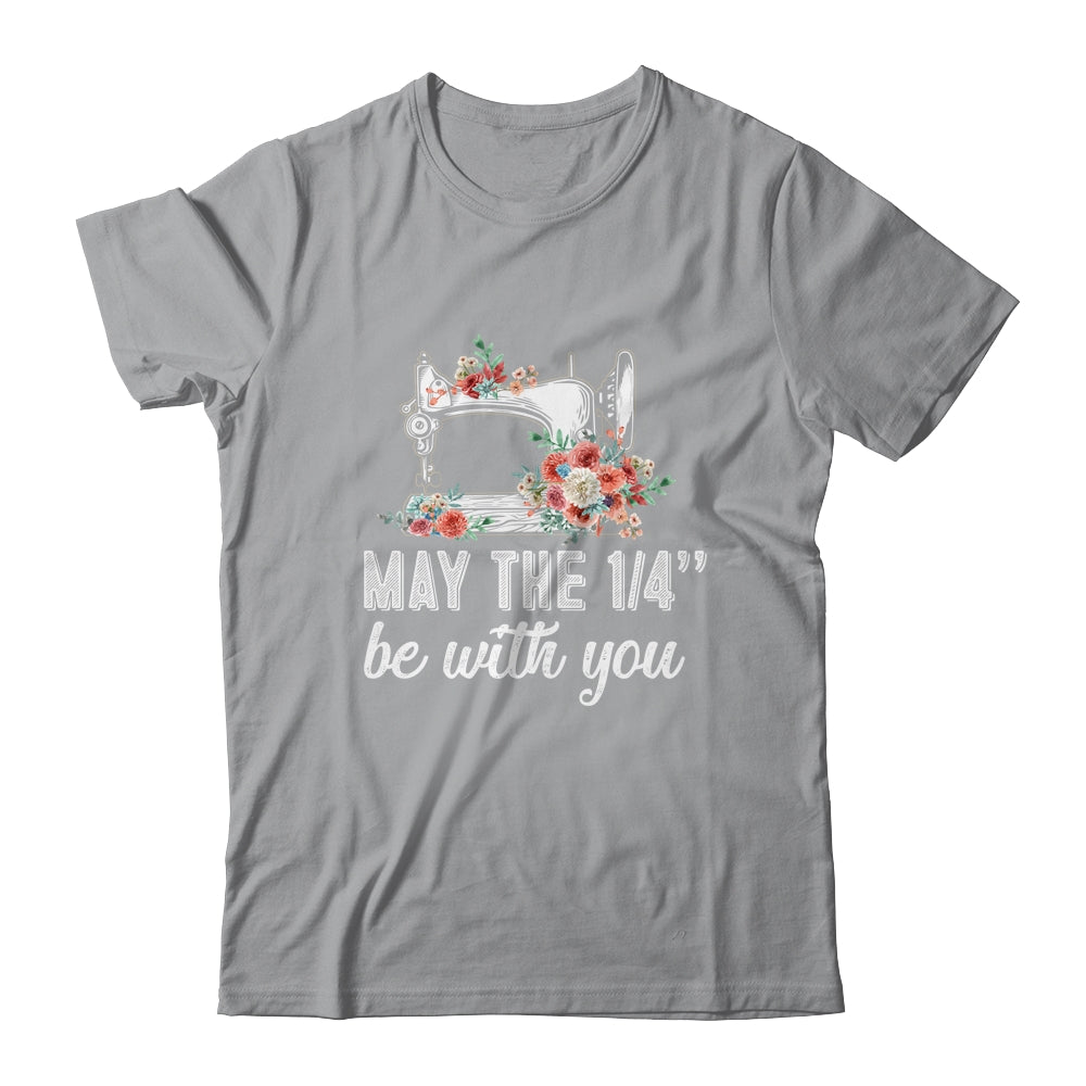 May The 1/4 Be With You Funny Mom Saying Sewing T-Shirt & Tank Top | Teecentury.com