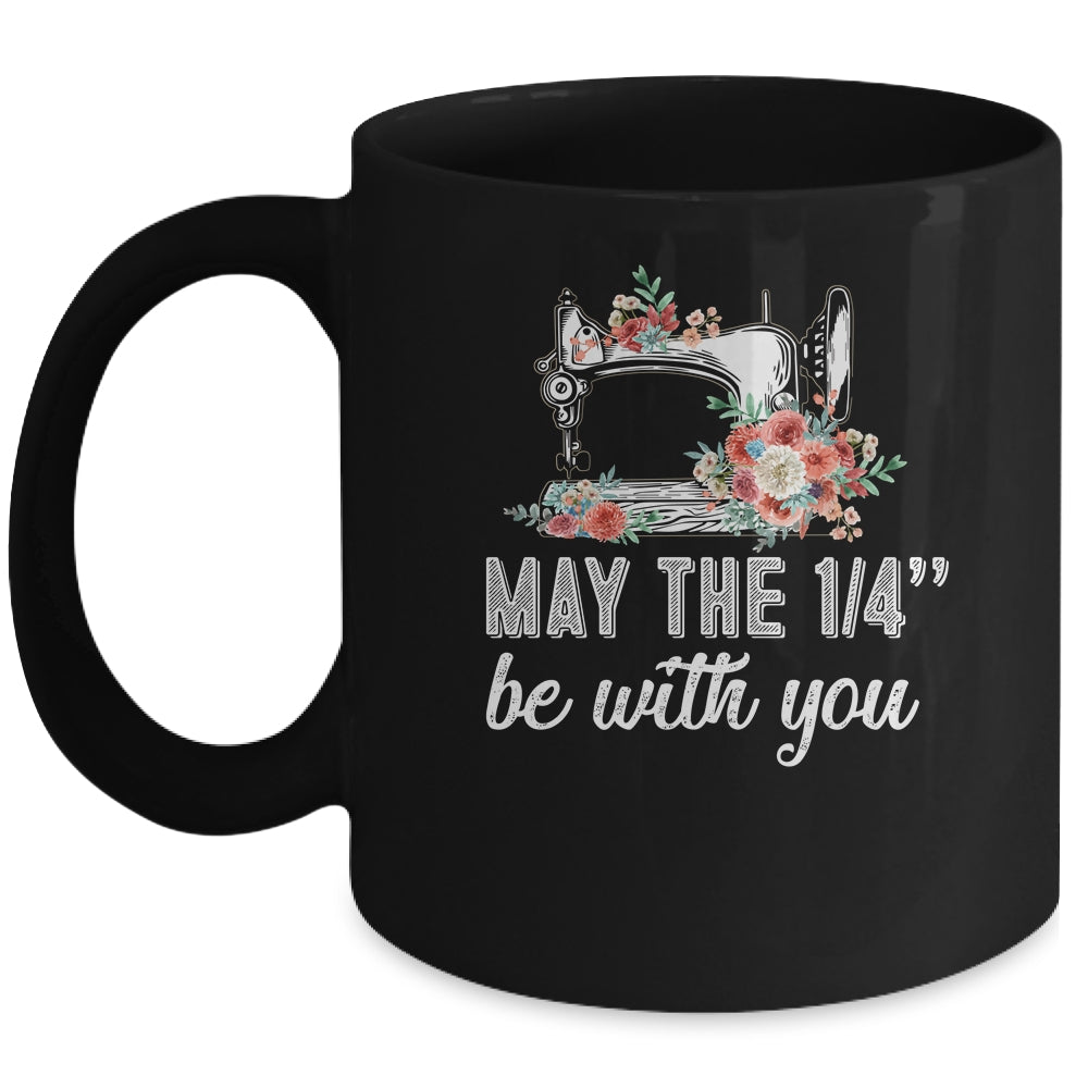 May The 1/4 Be With You Funny Mom Saying Sewing Mug Coffee Mug | Teecentury.com