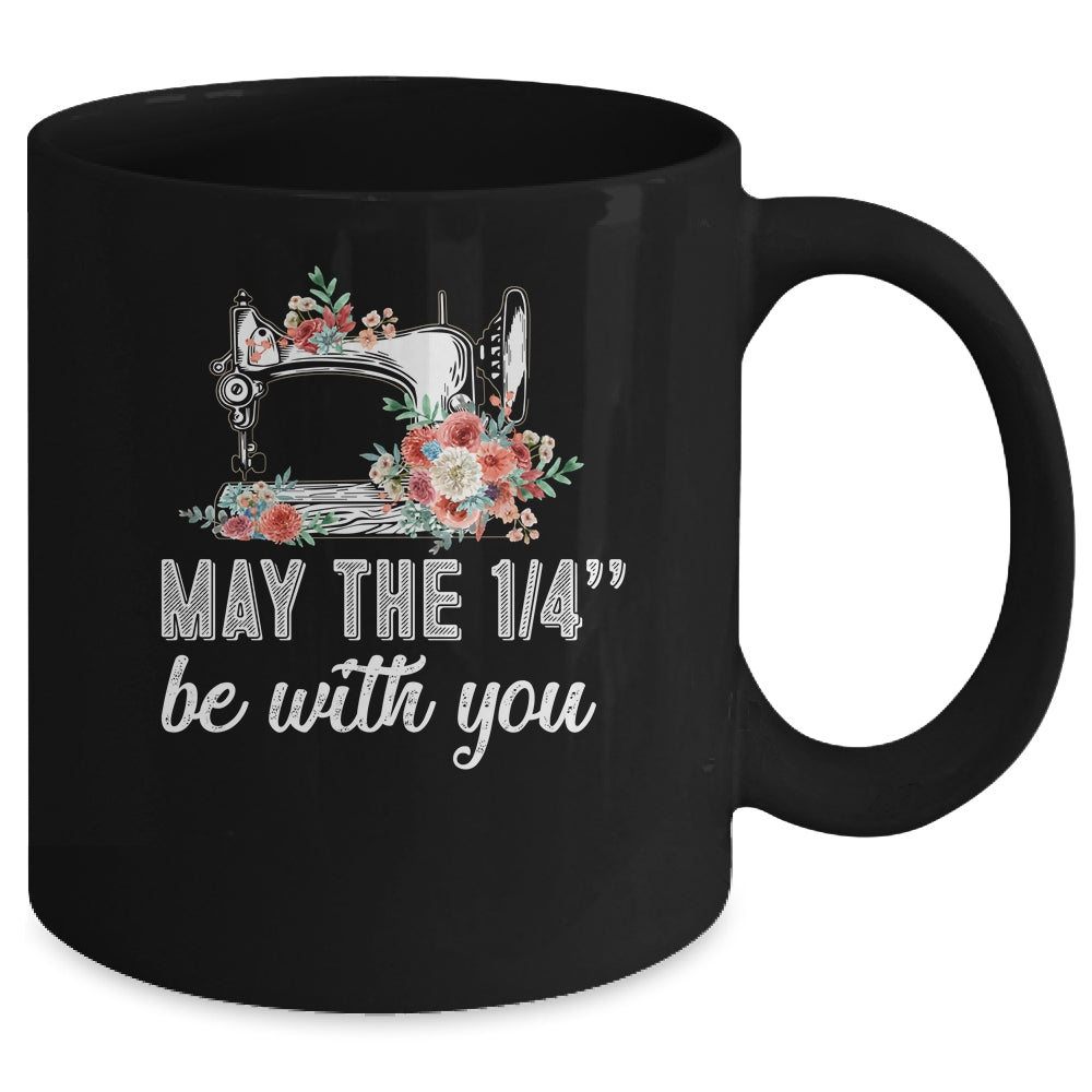 May The 1/4 Be With You Funny Mom Saying Sewing Mug Coffee Mug | Teecentury.com