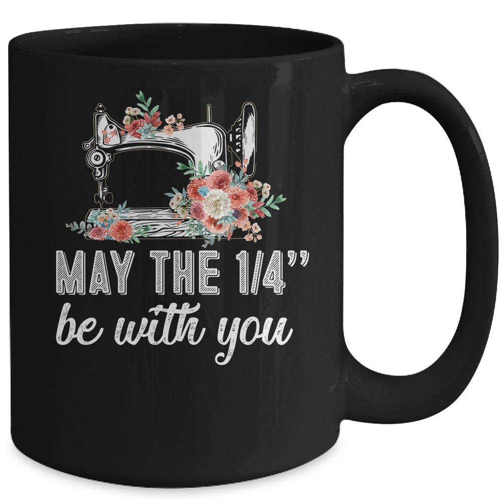 May The 1/4 Be With You Funny Mom Saying Sewing Mug Coffee Mug | Teecentury.com
