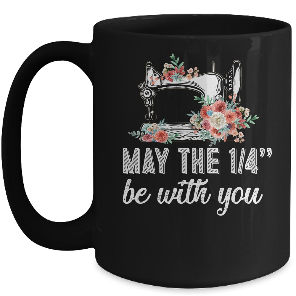 May The 1/4 Be With You Funny Mom Saying Sewing Mug Coffee Mug | Teecentury.com