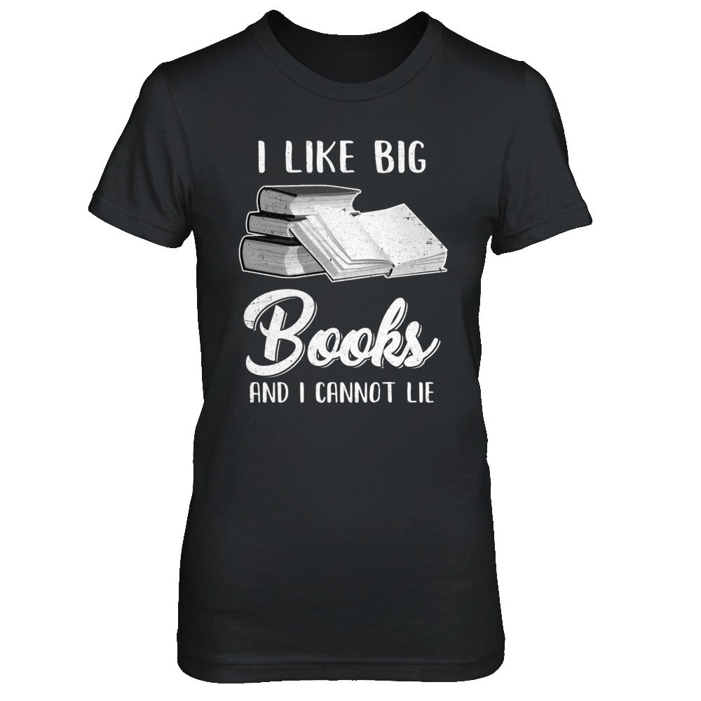I Like Big Books And I Can Not Lie Reading Book T-Shirt & Hoodie | Teecentury.com
