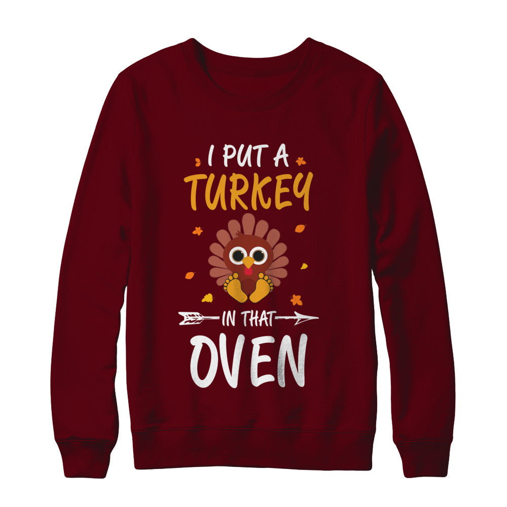 I Put A Turkey In That Oven Thanksgiving T-Shirt & Sweatshirt | Teecentury.com