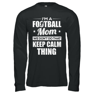 I'm A Football Mom We Don't Do That Keep Calm Thing T-Shirt & Hoodie | Teecentury.com