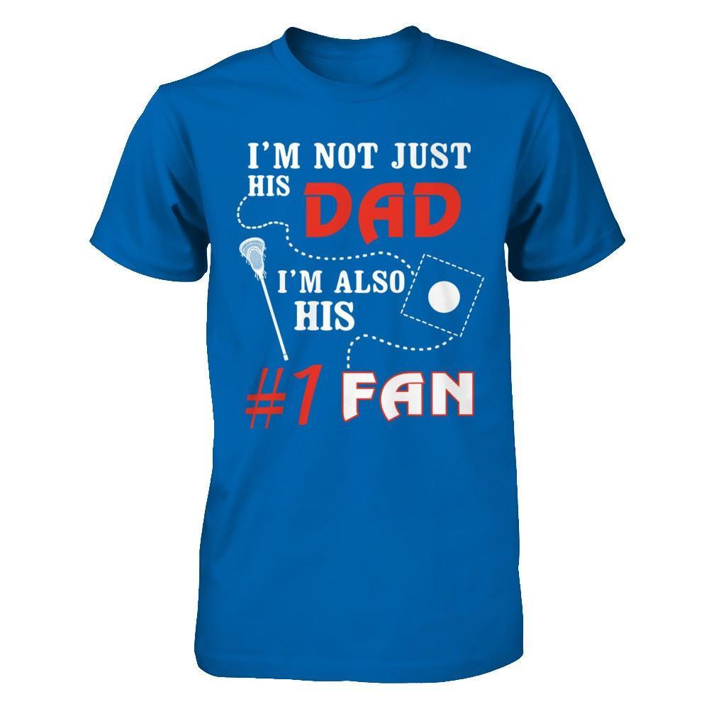 I'm Not Just His Dad I'm Also His Fan Lacrosse Dad T-Shirt & Hoodie | Teecentury.com