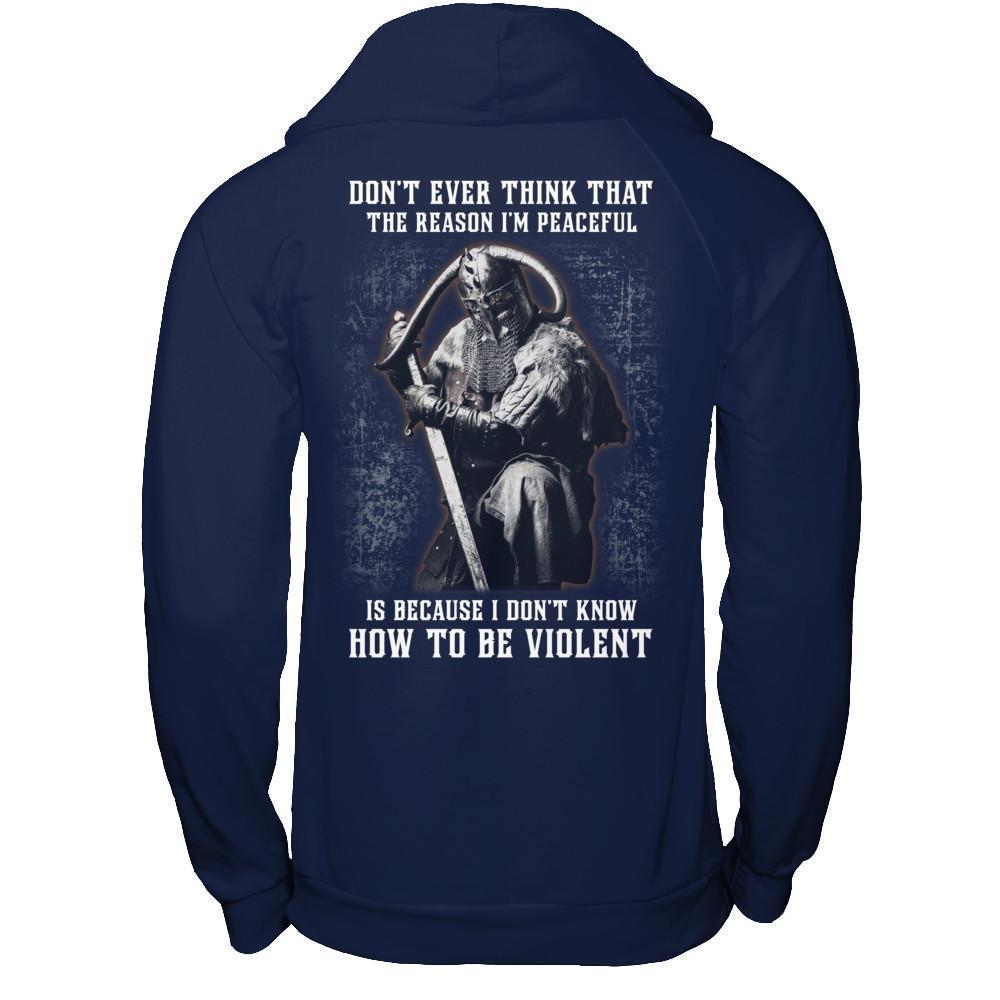 Viking Don't Ever Think That The Reason I'm Peaceful T-Shirt & Hoodie | Teecentury.com