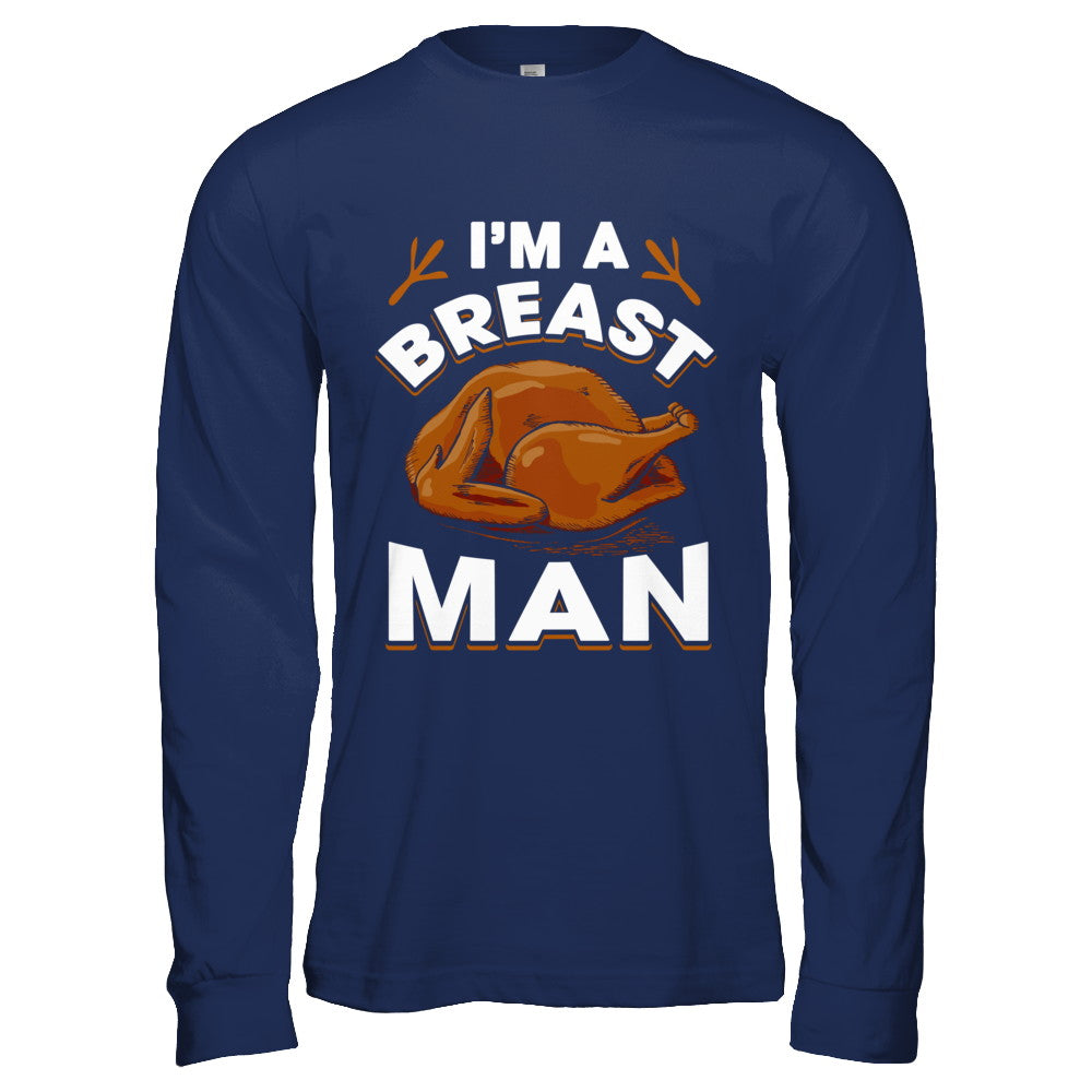 I'm A Breast Man Funny Thanksgiving Turkey T-Shirt & Hoodie | Teecentury.com