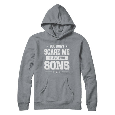 You Don't Scare Me I Have Two Sons Fathers Day T-Shirt & Hoodie | Teecentury.com