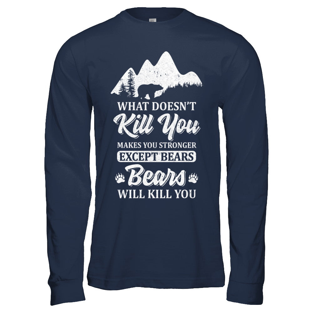 What Doesn't Kill You Makes You Stronger Except Bears T-Shirt & Hoodie | Teecentury.com