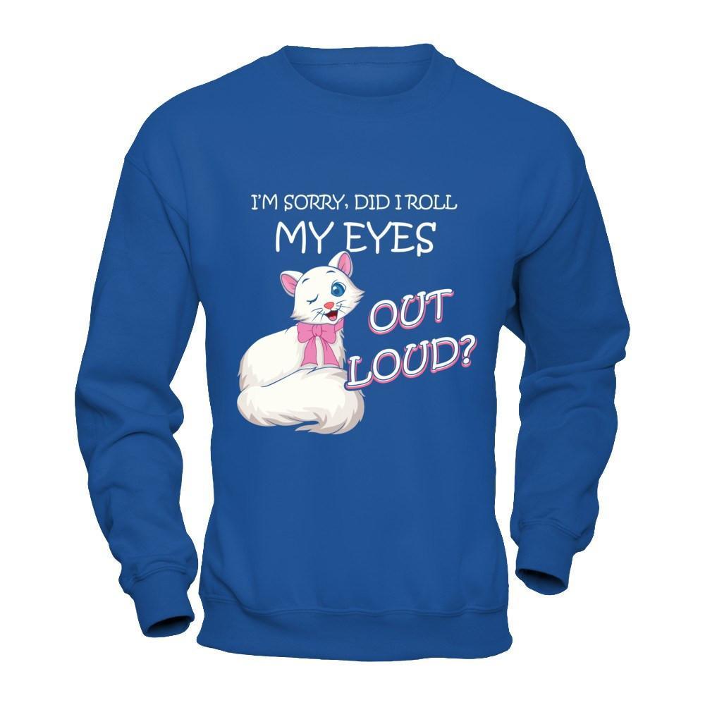 I'm Sorry Did I Roll My Eyes Out Loud T-Shirt & Hoodie | Teecentury.com