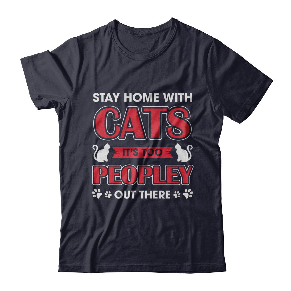 Stay Home With Cats It's Too Peopley Out There T-Shirt & Sweatshirt | Teecentury.com