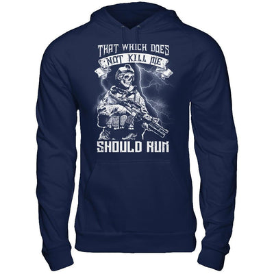 Veteran That Which Does Not Kill Me Should Run T-Shirt & Hoodie | Teecentury.com