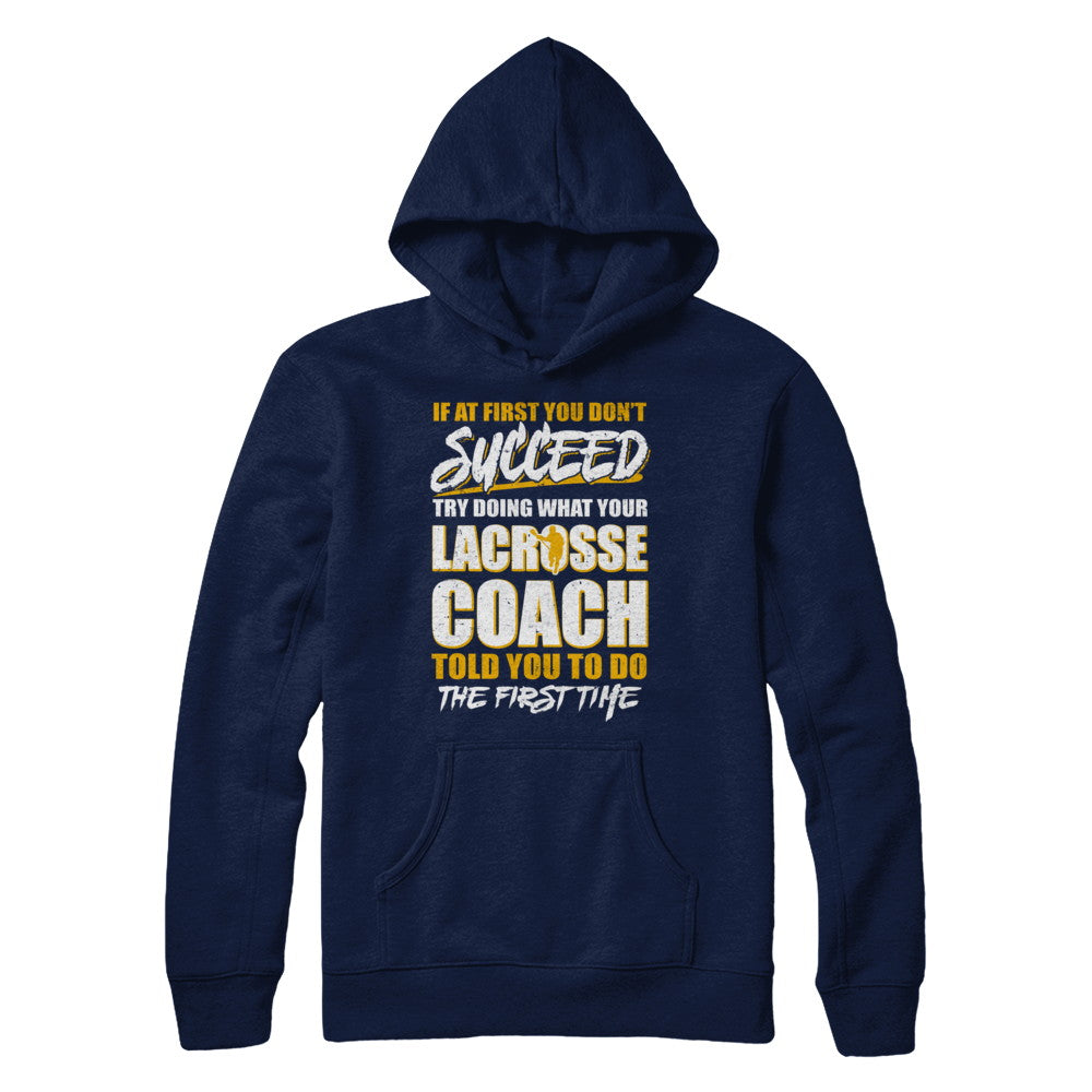 If At First You Don't Succeed Funny Lacrosse Coach T-Shirt & Hoodie | Teecentury.com