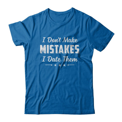 Funny Sayings I Don't Make Mistakes I Date Them T-Shirt & Hoodie | Teecentury.com