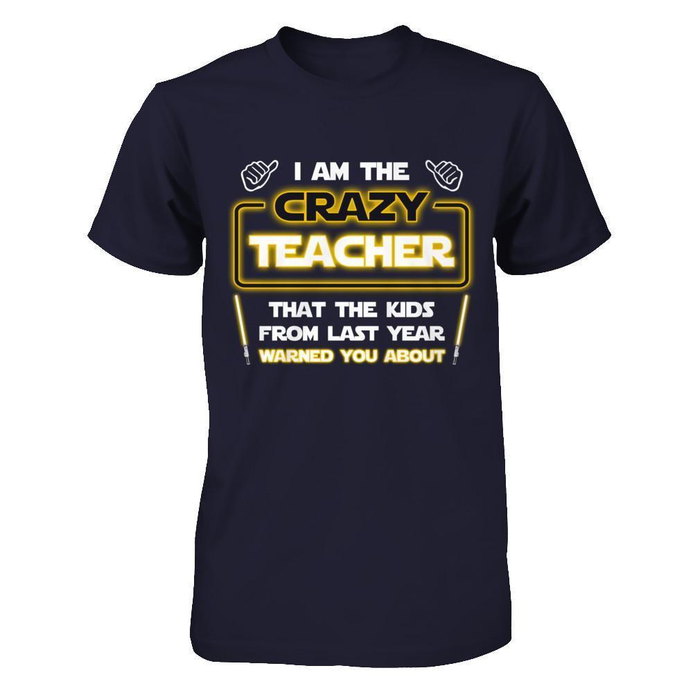 I Am The Crazy Teacher That The Kids From Last Year Warned You About T-Shirt & Hoodie | Teecentury.com