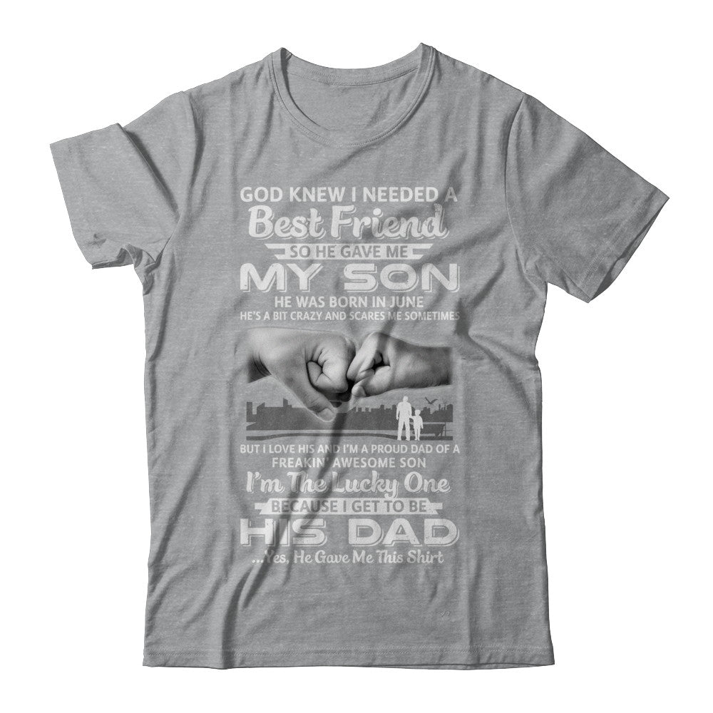 I Needed A Best Friend He Gave Me My Son June Dad T-Shirt & Hoodie | Teecentury.com