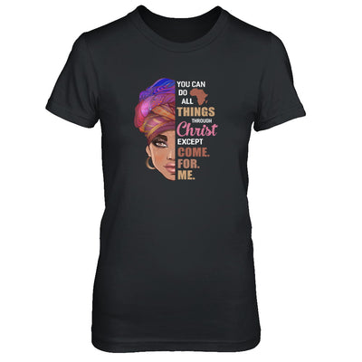 You Can Do All Things Through Christ Except Come For Me T-Shirt & Tank Top | Teecentury.com