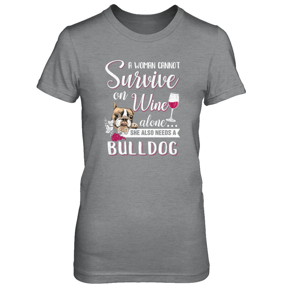 A Woman Can't Survive On Wine Alone Bulldog Dog T-Shirt & Tank Top | Teecentury.com