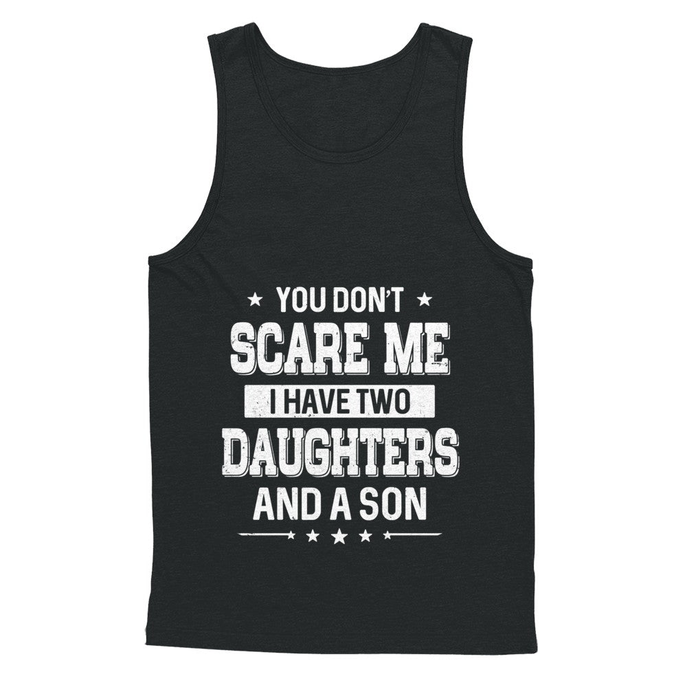 You Don't Scare Me I Have Two Daughters & A Son Fathers Day T-Shirt & Hoodie | Teecentury.com