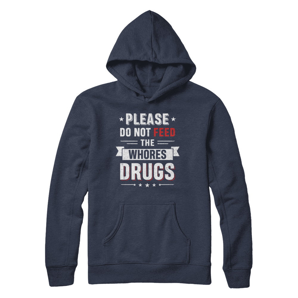 Please Do Not Feed The Whores Drugs T-Shirt & Hoodie | Teecentury.com