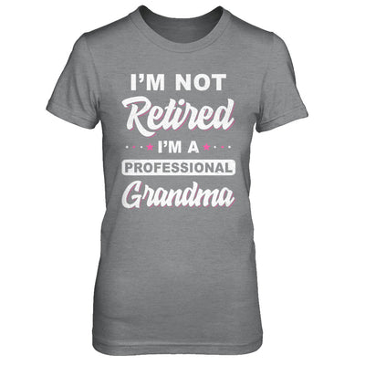 I'm Not Retired A Professional Grandma Mother Day Gift T-Shirt & Hoodie | Teecentury.com