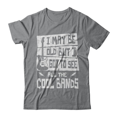 I May Be Old But I Got To See All The Cool Bands Guitar T-Shirt & Hoodie | Teecentury.com