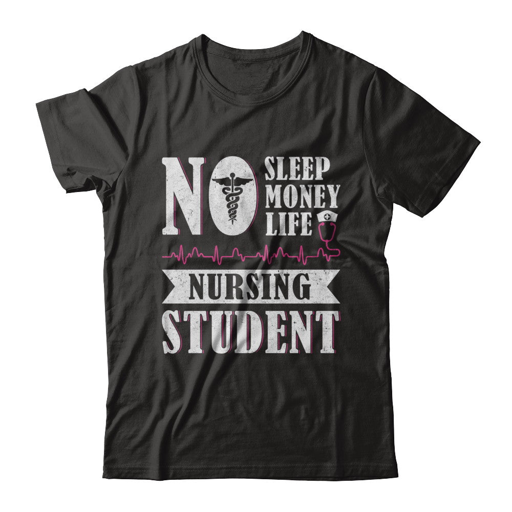 No Sleep No Money No Life Nursing Student T-Shirt & Hoodie | Teecentury.com