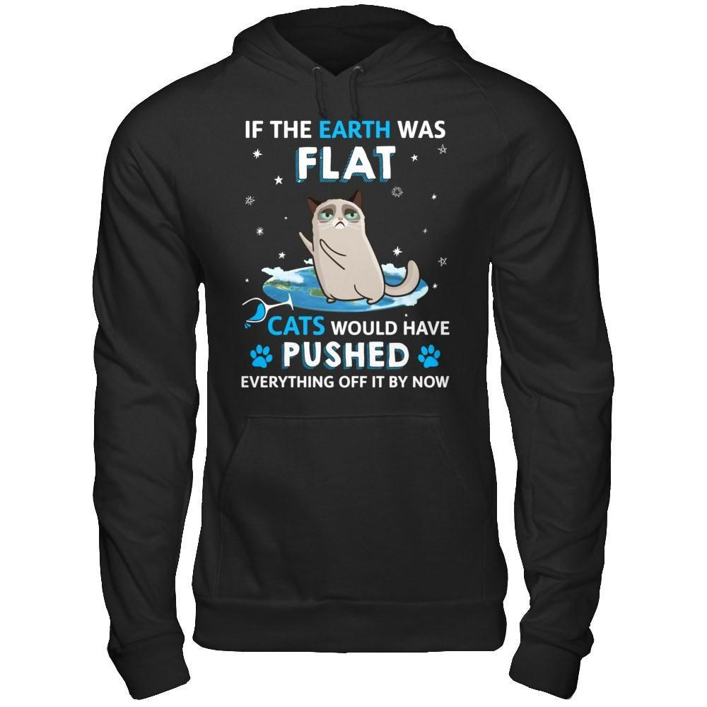 If The Earth Was Flat Cats Would Have Pushed Everything Off T-Shirt & Hoodie | Teecentury.com