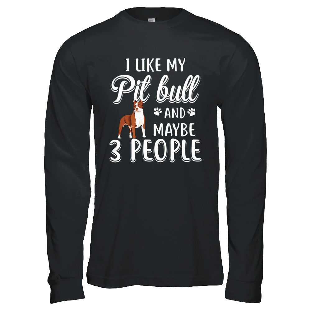 I Like My Pitbull And Maybe 3 People T-Shirt & Hoodie | Teecentury.com