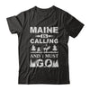 Maine Is Calling And I Must Go Travelling T-Shirt & Hoodie | Teecentury.com