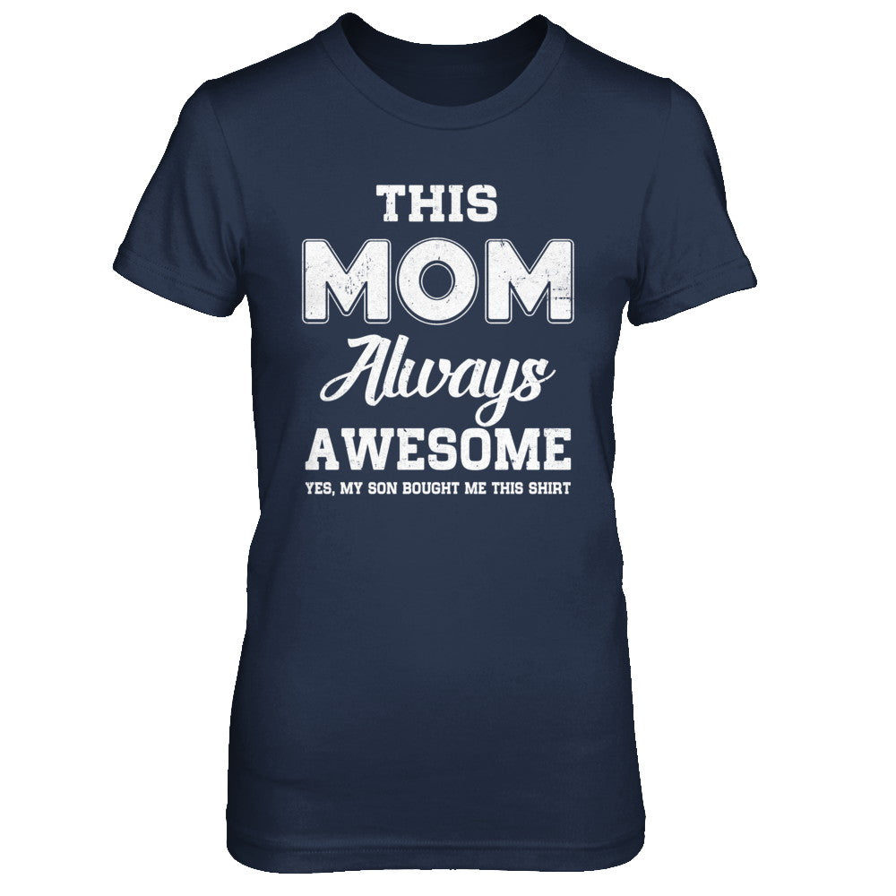 Funny Mothers Day Gift From Son Mom Always Awesome Shirt & Hoodie