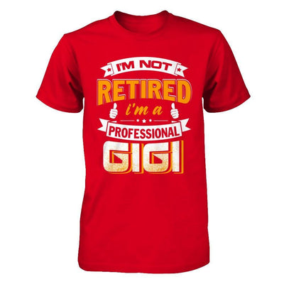 I'm Not Retired I'm A Professional Gigi T-Shirt & Hoodie | Teecentury.com