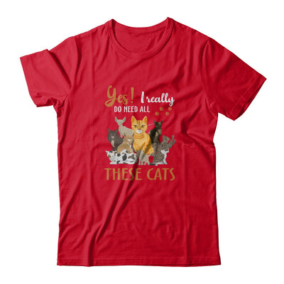 Yes I Really Do Need All These Cats T-Shirt & Tank Top | Teecentury.com