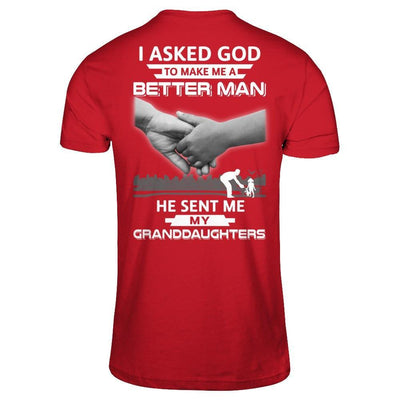 I Asked God To Make Me A Better Man He Sent Me My Granddaughters T-Shirt & Hoodie | Teecentury.com