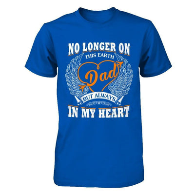 Dad No Longer On This Earth But Always In My Heart T-Shirt & Hoodie | Teecentury.com