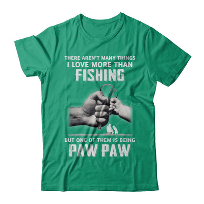 I Love More Than Fishing Being Paw Paw Funny Fathers Day T-Shirt & Hoodie | Teecentury.com