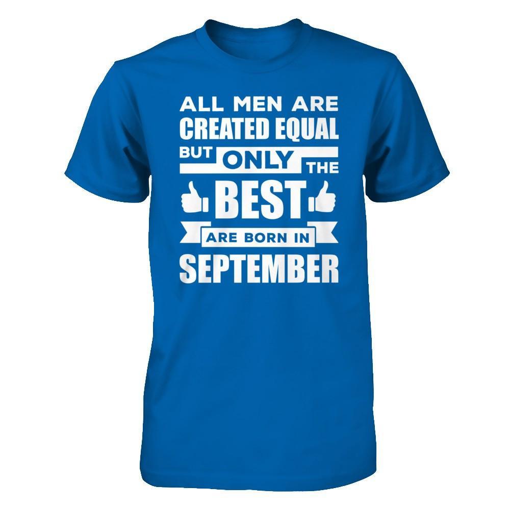 All Men Are Created Equal But Only The Best Are Born In September T-Shirt & Hoodie | Teecentury.com