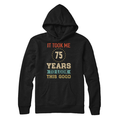 Vintage 75Th Birthday Took Me 75 Years Old Look This Good T-Shirt & Hoodie | Teecentury.com