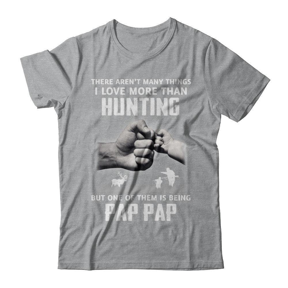 I Love More Than Hunting Being Pap Pap Funny Fathers Day T-Shirt & Hoodie | Teecentury.com