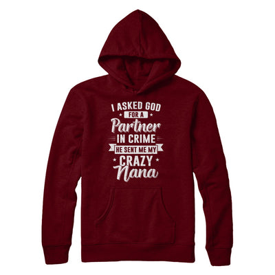 I Asked God For A Partner In Crime He Sent Me Crazy Nana T-Shirt & Hoodie | Teecentury.com