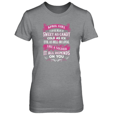 April Girl I Can Be Mean Af Sweet Candy Ice Hell Soldier Depends On You T-Shirt & Tank Top | Teecentury.com