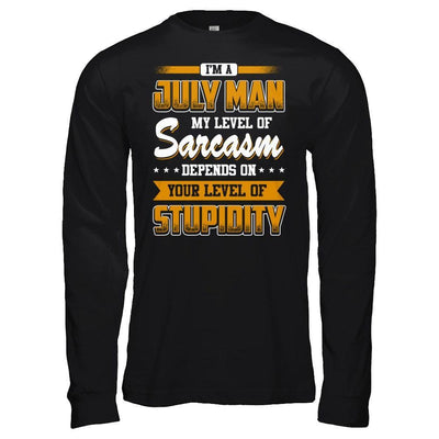 I Am A July Man My Level Of Sarcasm Depends On Your Level Of Stupidity T-Shirt & Hoodie | Teecentury.com
