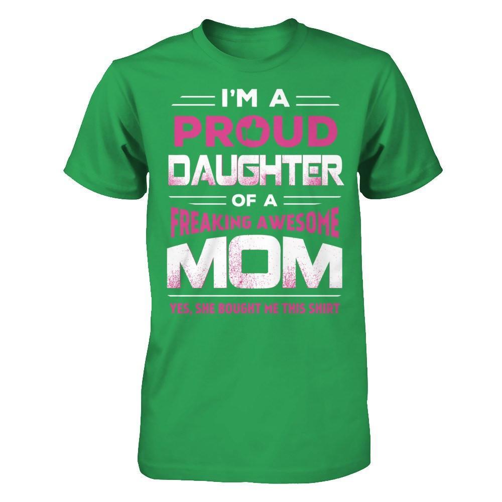 I'm A Proud Daughter Of A Freaking Awesome Mom T-Shirt & Hoodie | Teecentury.com
