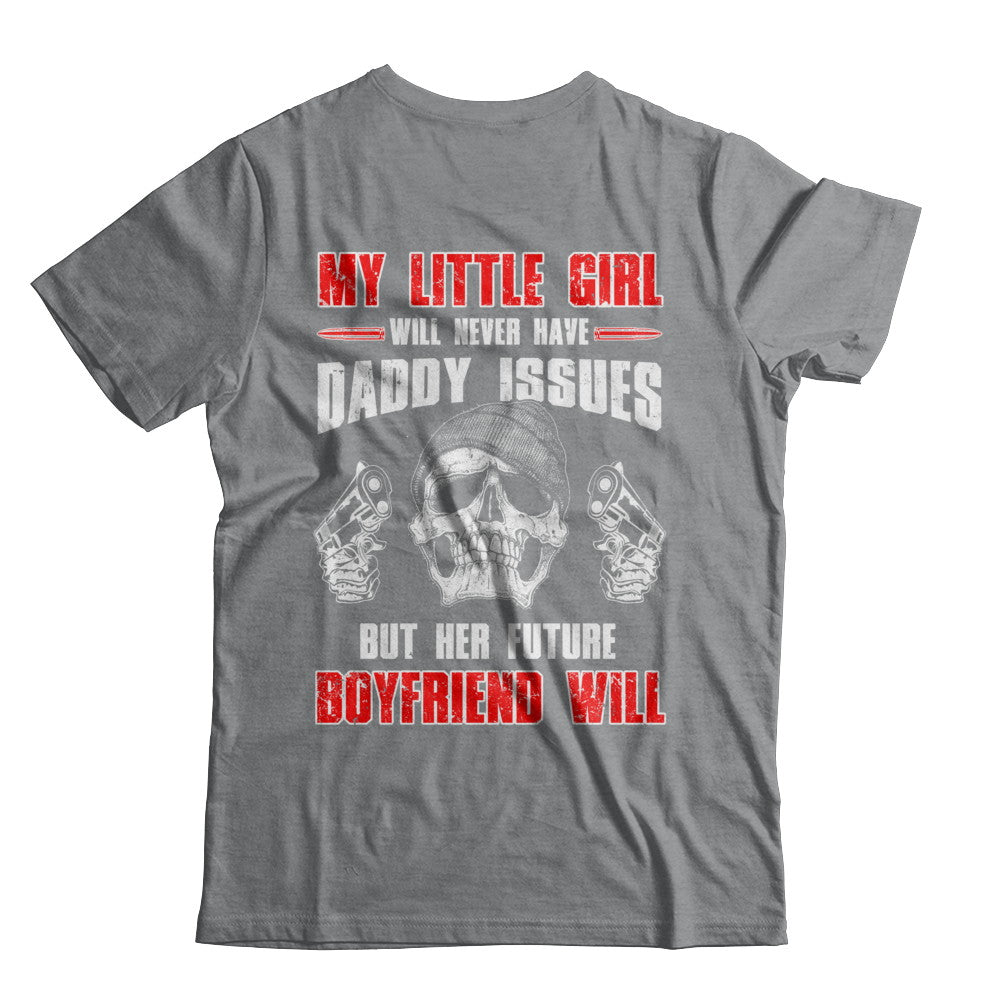 My Little Girl Will Never Have Daddy Issues Funny Dad T-Shirt & Hoodie | Teecentury.com